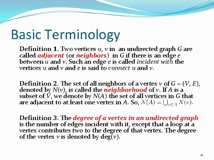 Basic Terminology Definition 1. Two vertices u, v in an undirected graph G are