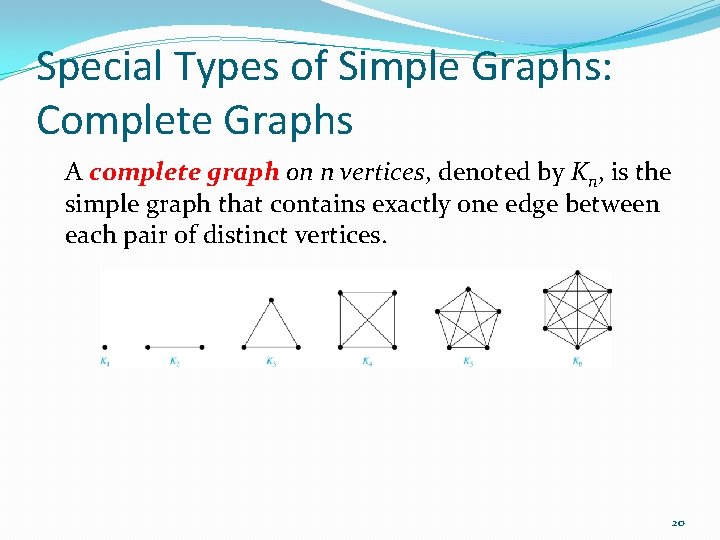 Special Types of Simple Graphs: Complete Graphs A complete graph on n vertices, denoted