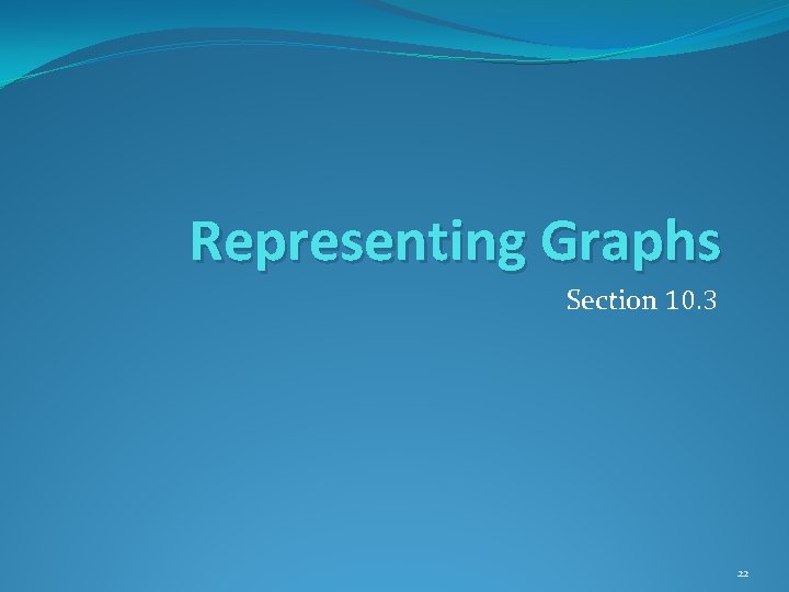 Representing Graphs Section 10. 3 22 