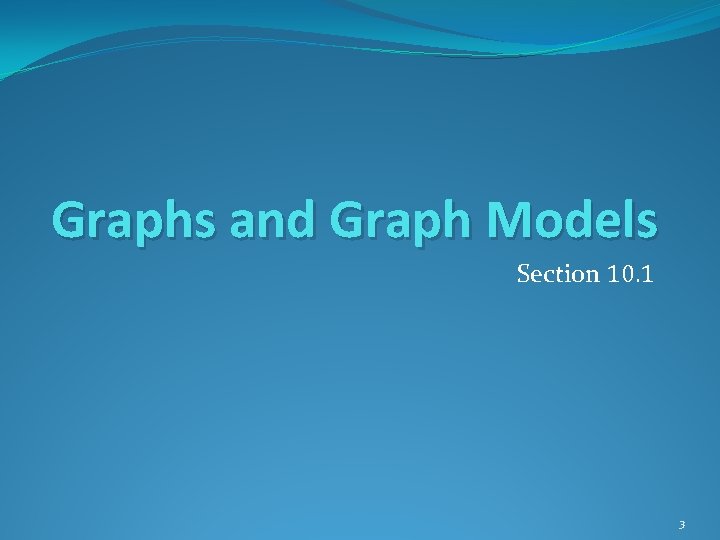 Graphs and Graph Models Section 10. 1 3 