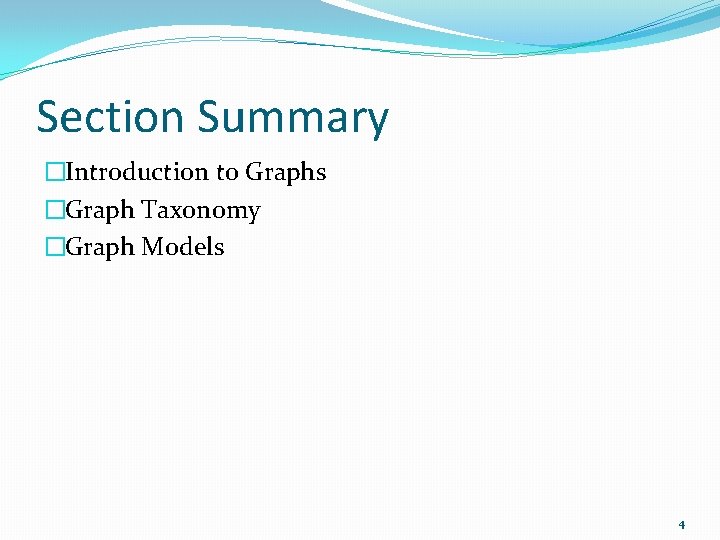 Section Summary �Introduction to Graphs �Graph Taxonomy �Graph Models 4 