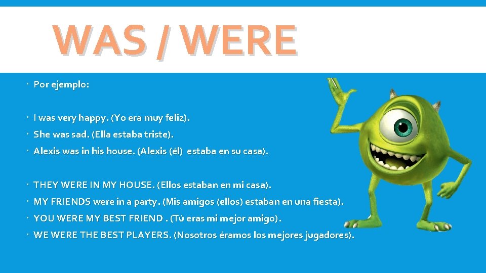 WAS / WERE Por ejemplo: I was very happy. (Yo era muy feliz). She WAS / WERE Por ejemplo: I was very happy. (Yo era muy feliz). She