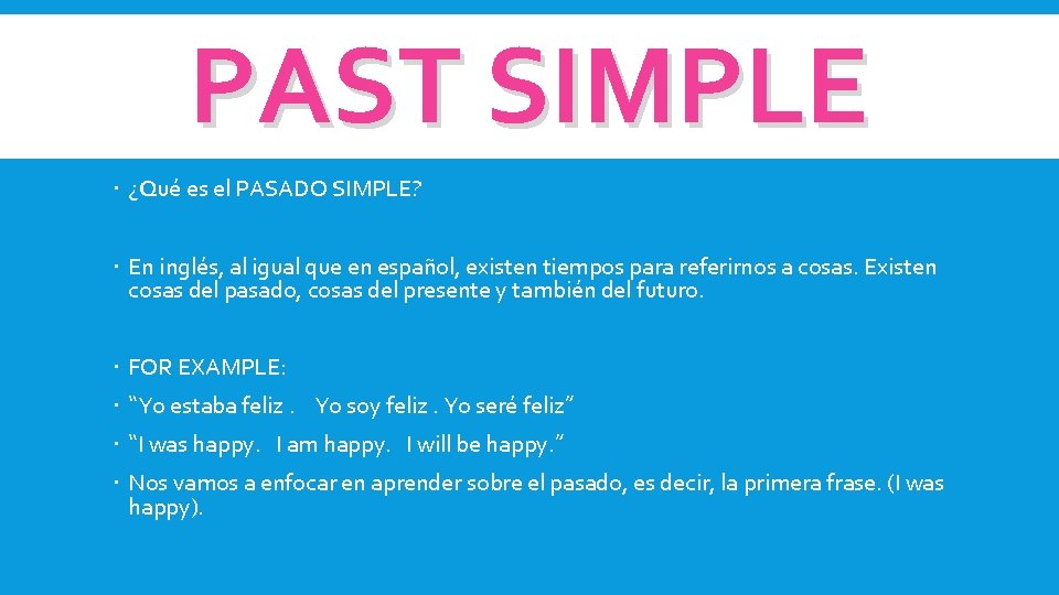 PAST SIMPLE ¿Qué es el PASADO SIMPLE? En inglés, al igual que en español, PAST SIMPLE ¿Qué es el PASADO SIMPLE? En inglés, al igual que en español,