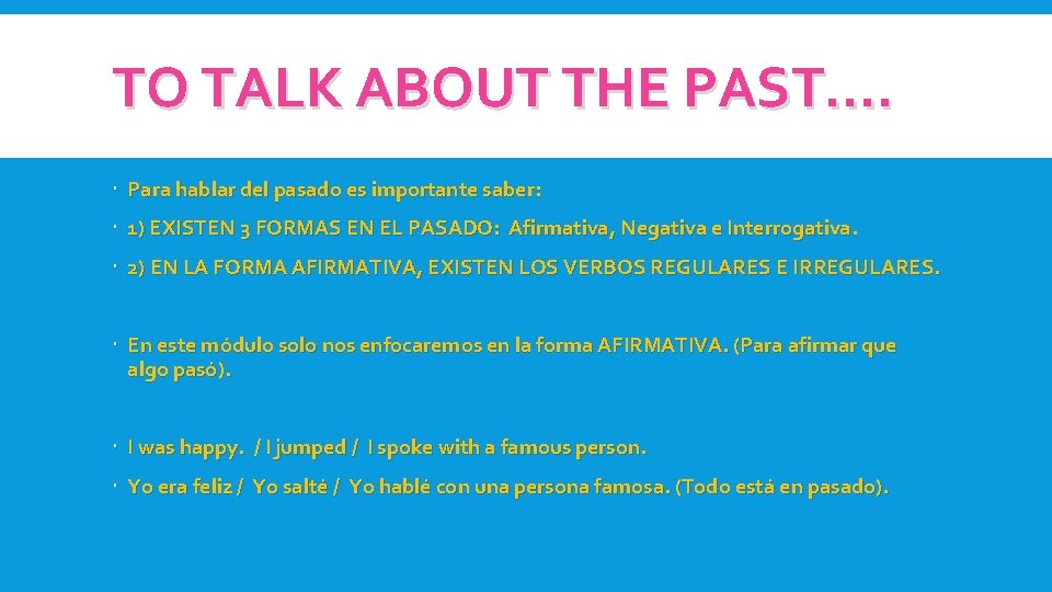 TO TALK ABOUT THE PAST…. Para hablar del pasado es importante saber: 1) EXISTEN TO TALK ABOUT THE PAST…. Para hablar del pasado es importante saber: 1) EXISTEN