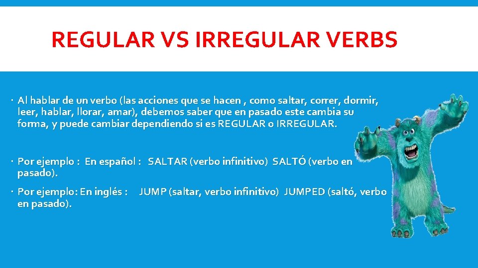 REGULAR VS IRREGULAR VERBS Al hablar de un verbo (las acciones que se hacen REGULAR VS IRREGULAR VERBS Al hablar de un verbo (las acciones que se hacen