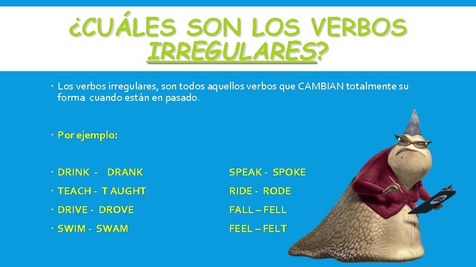 ¿CUÁLES SON LOS VERBOS IRREGULARES? Los verbos irregulares, son todos aquellos verbos que CAMBIAN ¿CUÁLES SON LOS VERBOS IRREGULARES? Los verbos irregulares, son todos aquellos verbos que CAMBIAN