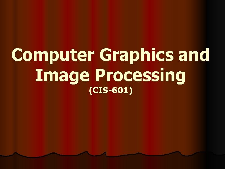 Computer Graphics and Image Processing (CIS-601) 