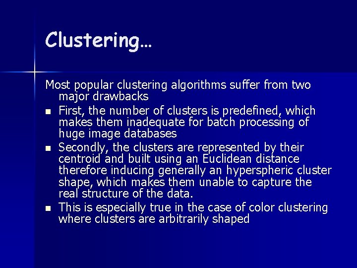 Clustering… Most popular clustering algorithms suffer from two major drawbacks n First, the number