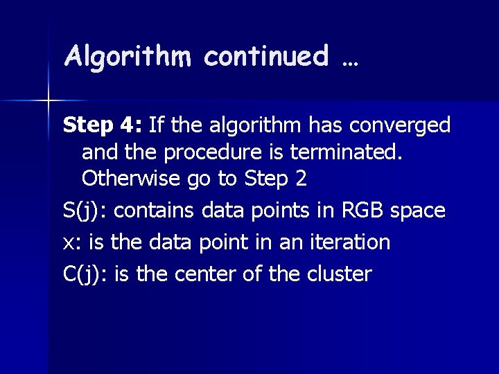Algorithm continued … Step 4: If the algorithm has converged and the procedure is