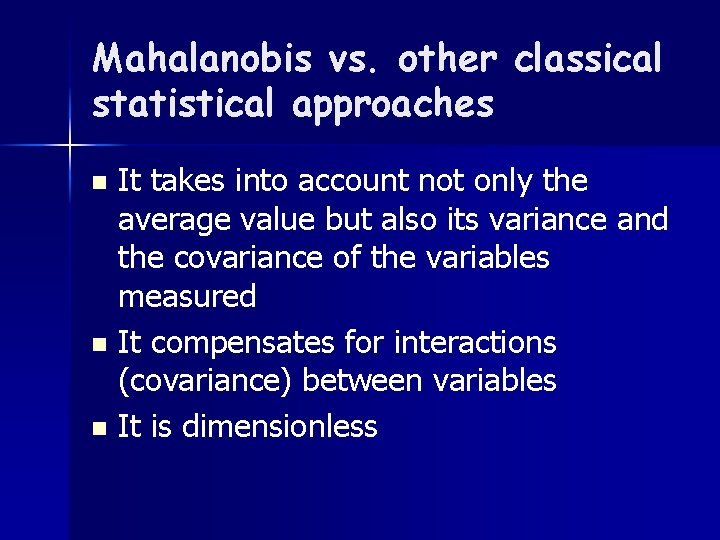 Mahalanobis vs. other classical statistical approaches It takes into account not only the average
