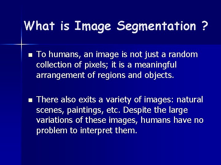 What is Image Segmentation ? n To humans, an image is not just a