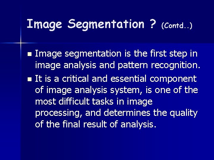 Image Segmentation ? (Contd. . ) Image segmentation is the first step in image