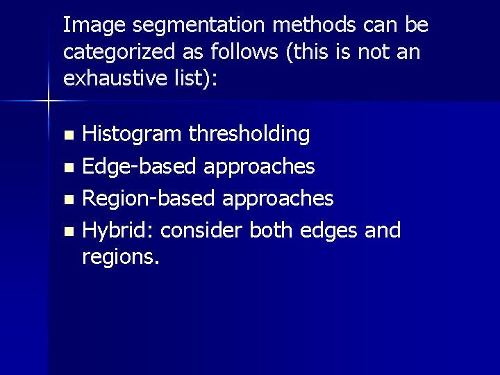 Image segmentation methods can be categorized as follows (this is not an exhaustive list):