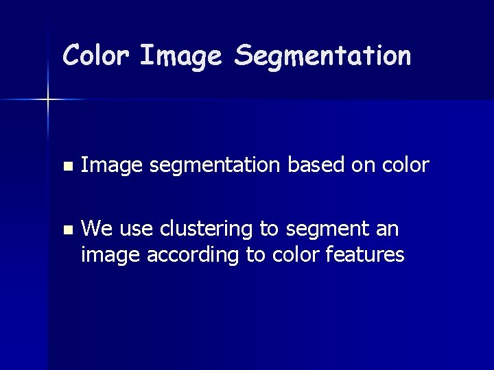 Color Image Segmentation n Image segmentation based on color n We use clustering to