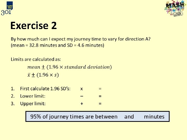 Exercise 2 • 95% of journey times are between and minutes 