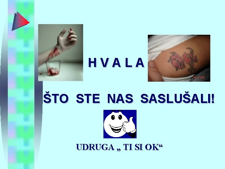  H V A L A ŠTO STE NAS SASLUŠALI! UDRUGA „ TI SI