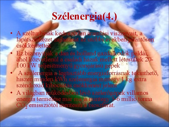 Szélenergia(4. ) • A szélturbinák kedvezőtlen áramlási viszonyait, a lapátszerkezet zajhatását az utóbbi években