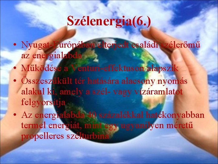 Szélenergia(6. ) • Nyugat-Európában elterjedt családi szélerőmű az energialabda • Működése a Venturi-effektuson alapszik