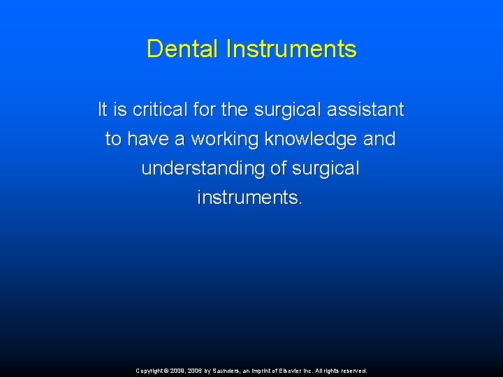 Dental Instruments It is critical for the surgical assistant to have a working knowledge