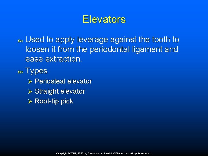 Elevators Used to apply leverage against the tooth to loosen it from the periodontal