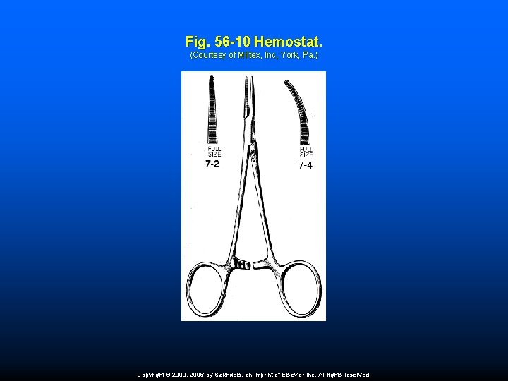 Fig. 56 -10 Hemostat. (Courtesy of Miltex, Inc, York, Pa. ) Copyright © 2009,