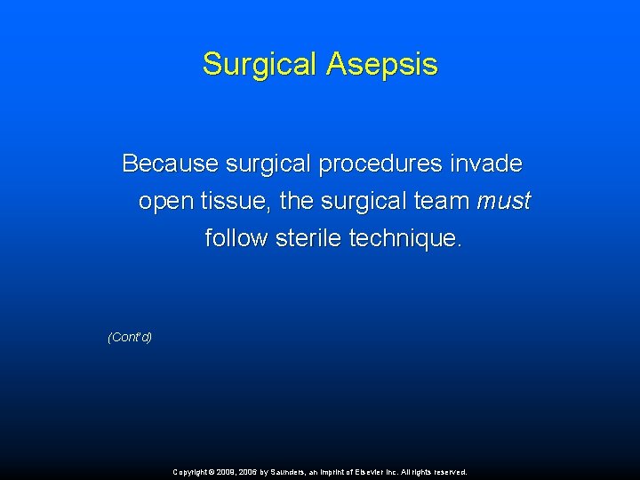 Surgical Asepsis Because surgical procedures invade open tissue, the surgical team must follow sterile