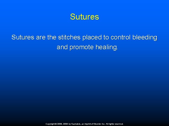 Sutures are the stitches placed to control bleeding and promote healing. Copyright © 2009,