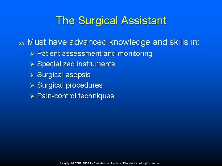 The Surgical Assistant Must have advanced knowledge and skills in: Patient assessment and monitoring
