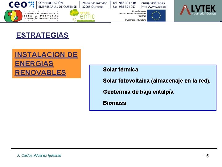 ESTRATEGIAS INSTALACION DE ENERGIAS RENOVABLES Solar térmica Solar fotovoltaica (almacenaje en la red). Geotermia