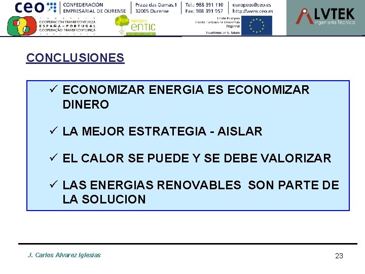 CONCLUSIONES ü ECONOMIZAR ENERGIA ES ECONOMIZAR DINERO ü LA MEJOR ESTRATEGIA - AISLAR ü