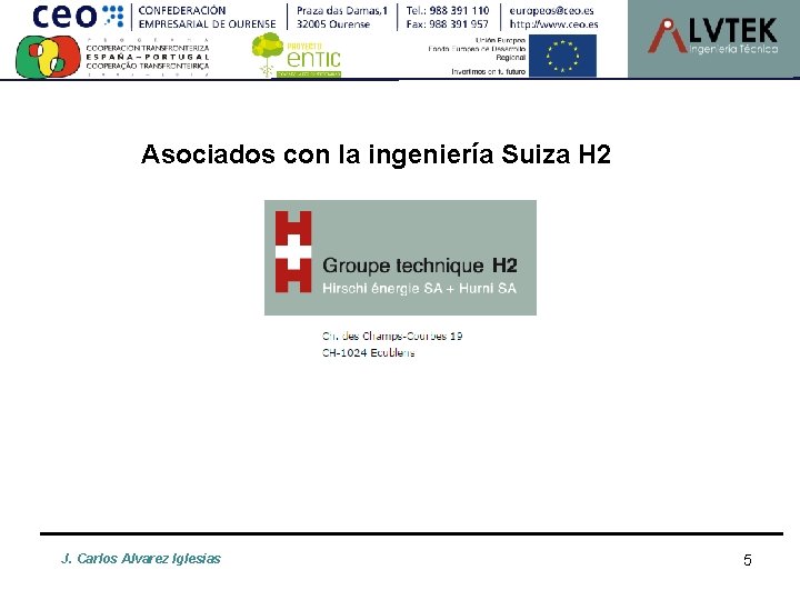 Asociados con la ingeniería Suiza H 2 J. Carlos Alvarez Iglesias 5 
