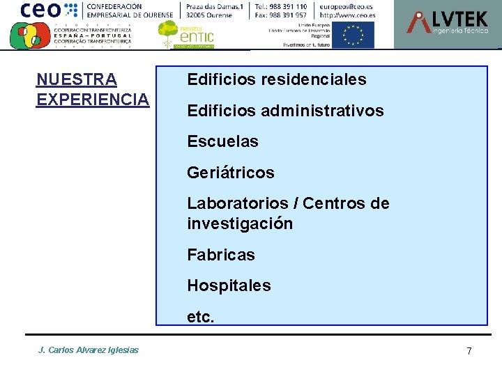 NUESTRA EXPERIENCIA Edificios residenciales Edificios administrativos Escuelas Geriátricos Laboratorios / Centros de investigación Fabricas