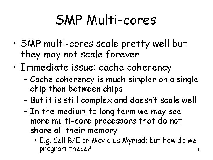 SMP Multi-cores • SMP multi-cores scale pretty well but they may not scale forever