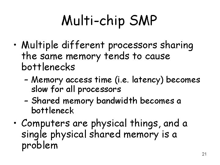 Multi-chip SMP • Multiple different processors sharing the same memory tends to cause bottlenecks