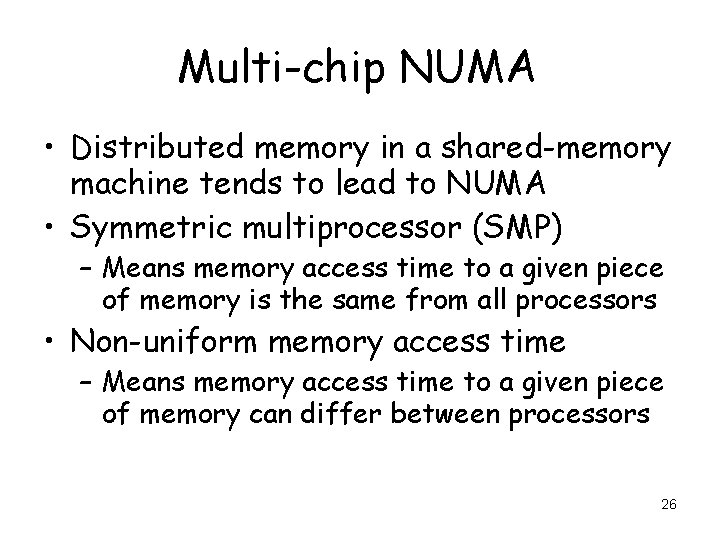 Multi-chip NUMA • Distributed memory in a shared-memory machine tends to lead to NUMA