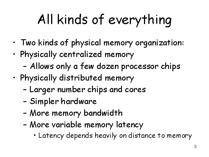 All kinds of everything • Two kinds of physical memory organization: • Physically centralized