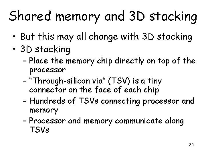 Shared memory and 3 D stacking • But this may all change with 3