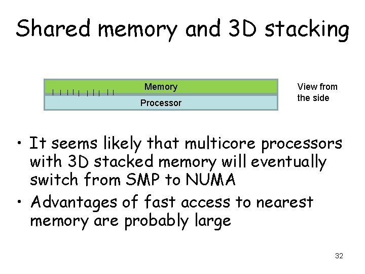 Shared memory and 3 D stacking Memory Processor View from the side • It