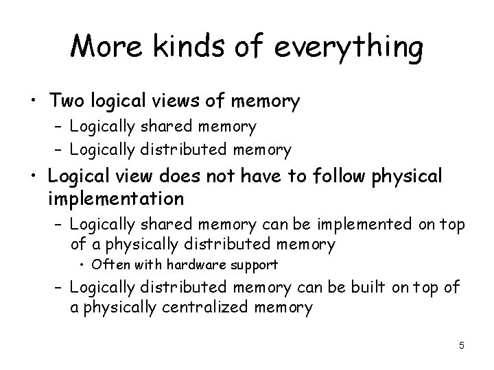 More kinds of everything • Two logical views of memory – Logically shared memory
