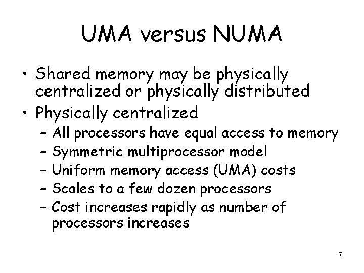 UMA versus NUMA • Shared memory may be physically centralized or physically distributed •