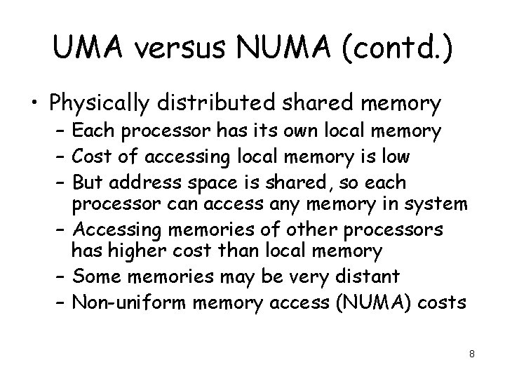 UMA versus NUMA (contd. ) • Physically distributed shared memory – Each processor has