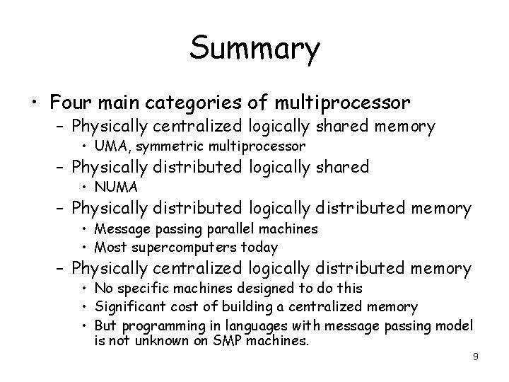 Summary • Four main categories of multiprocessor – Physically centralized logically shared memory •