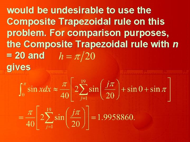 would be undesirable to use the Composite Trapezoidal rule on this problem. For comparison