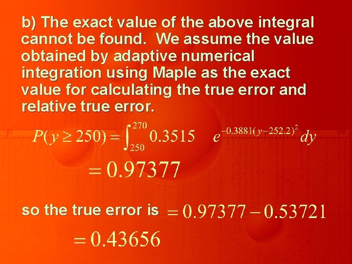 b) The exact value of the above integral cannot be found. We assume the