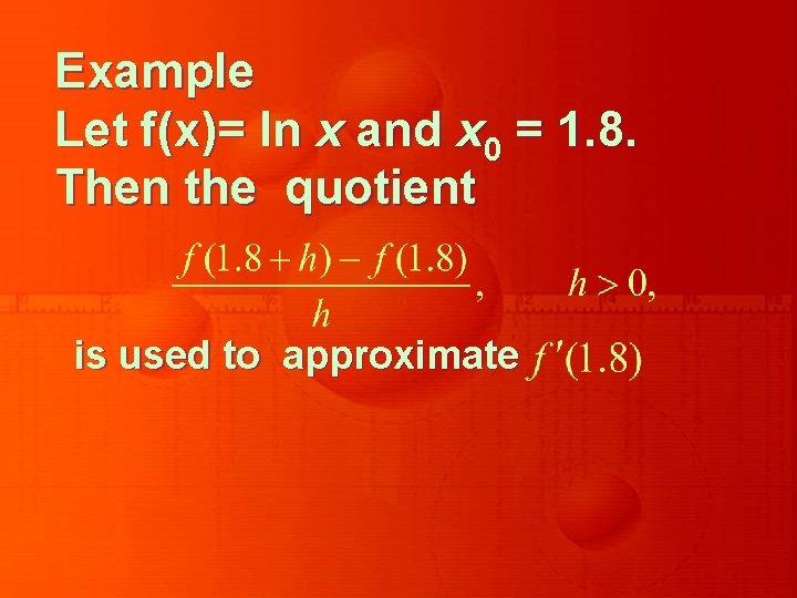 Example Let f(x)= In x and x 0 = 1. 8. Then the quotient