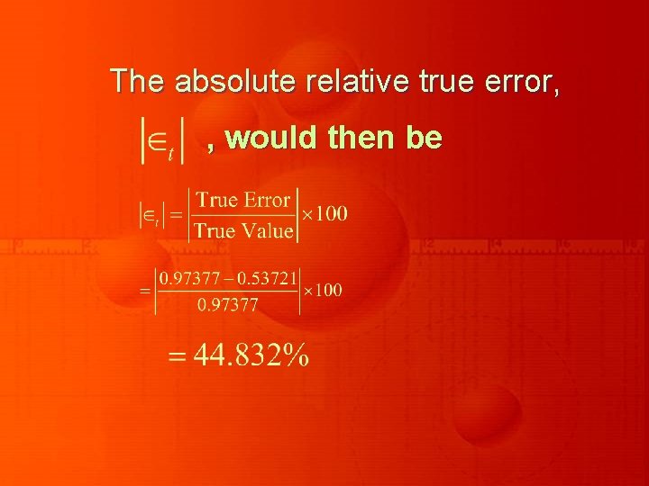 The absolute relative true error, , would then be 