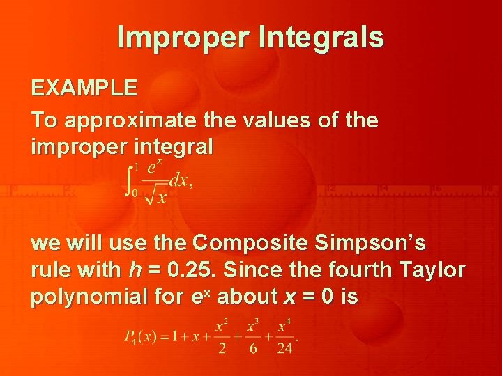 Improper Integrals EXAMPLE To approximate the values of the improper integral we will use