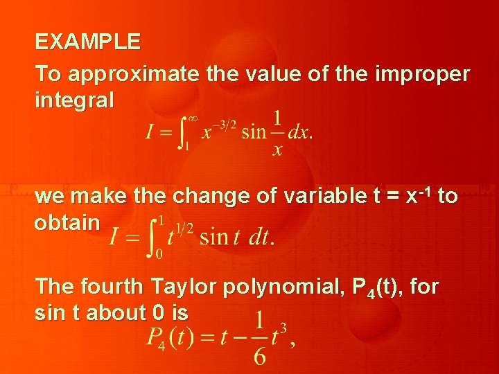 EXAMPLE To approximate the value of the improper integral we make the change of