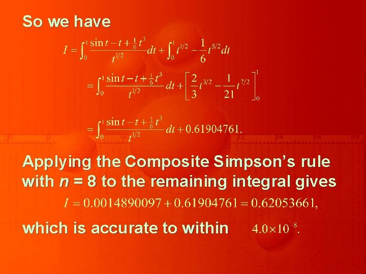 So we have Applying the Composite Simpson’s rule with n = 8 to the