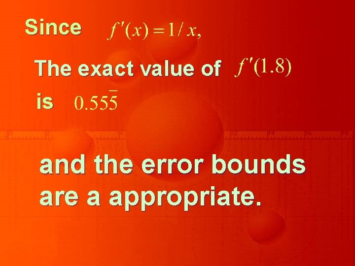 Since The exact value of is and the error bounds are a appropriate. 